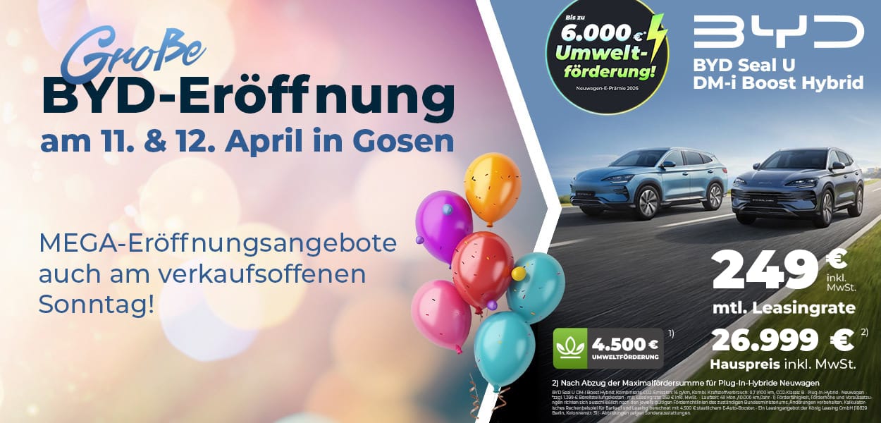 Werbebanner zur großen BYD-Eröffnung am 11. und 12. April in Gosen mit bunten Luftballons und Hinweis auf Eröffnungsangebote. Rechts sind zwei BYD Seal U DM-i Fahrzeuge sowie Leasingangebot ab 259 € monatlich und Umweltförderung bis 6.000 € dargestellt.
